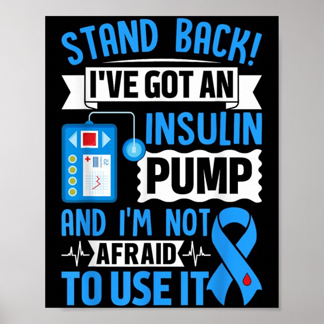Stand Back Ive Got An Insulin Pump And Im Not Afra Poster (Front)