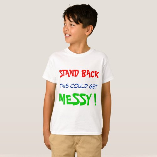 Stand back this could get messy T_Shirt