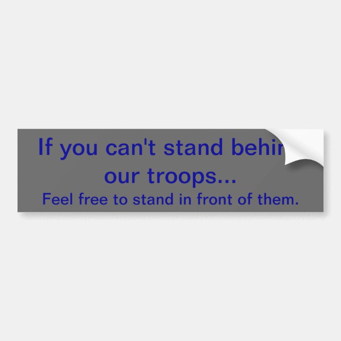 Stand Behind Or In Front   Blue on Gray Bumper Sticker