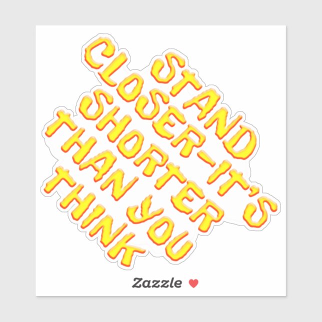 Stand Closer Shorter Than You Think Contour Sticke Sticker (Sheet)