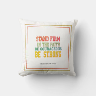 Stand Firm In The Faith; Be Courageous; Be Strong Throw Pillow
