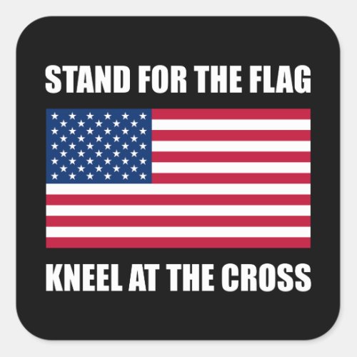 Stand For Flag Kneel At Cross Square Sticker