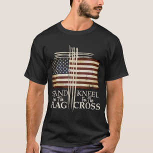 STAND FOR THE FLAG Kneel For Cross Love USA T-Shirt