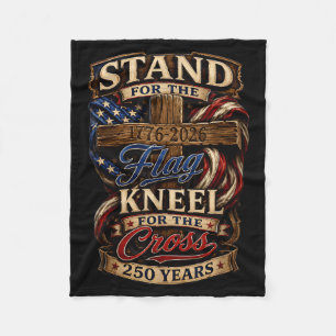 Stand For The Flag Kneel For The Cross 250 Years Fleece Blanket
