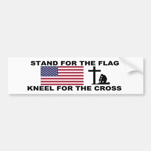 STAND FOR THE FLAGKNEEL FOR THE CROSS BUMPER STICKER