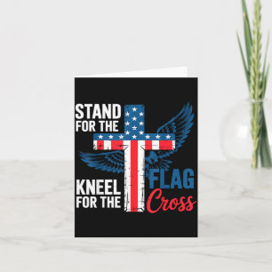 Stand For The Flag, Kneel For The Cross Patriotic Card