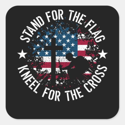 Stand For The Flag Kneel For The Cross Patriotic Square Sticker