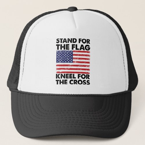 Stand for The Flag Kneel for The Cross Patriotic  Trucker Hat