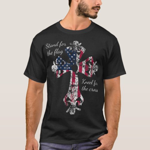 Stand for the Flag Kneel for the Cross Proud Patri T_Shirt