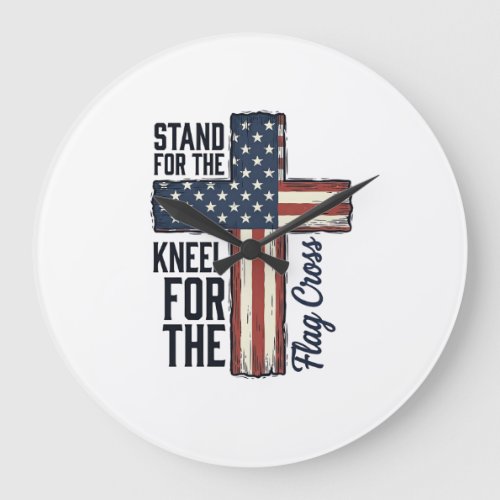 Stand for the Flag Kneel for the Cross Shirt Desig Large Clock