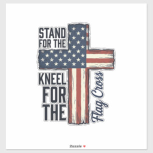 Stand for the Flag Kneel for the Cross Shirt Desig Sticker