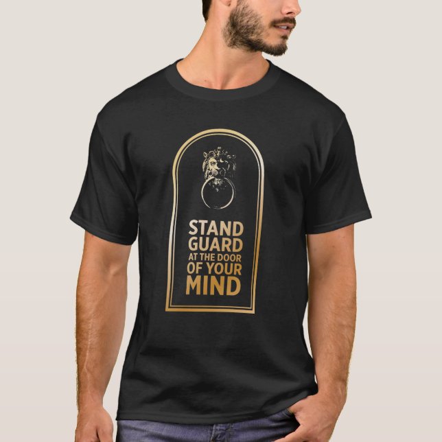 Stand Guard At The Door Of Your Mind - Quote T-Shirt (Front)