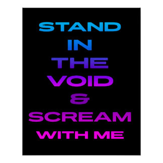 Stand in the Void & Scream With Me Poster