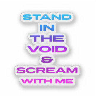 Stand in the Void & Scream With Me Sticker