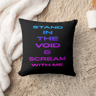 Stand in the Void & Scream With Me Throw Pillow