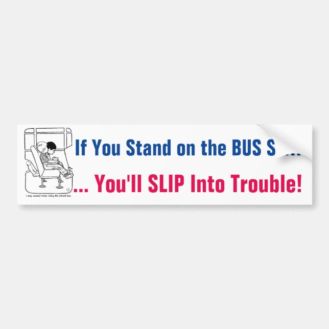 Stand on Seat... School Bus sign/sticker/magnet Bumper Sticker (Front)