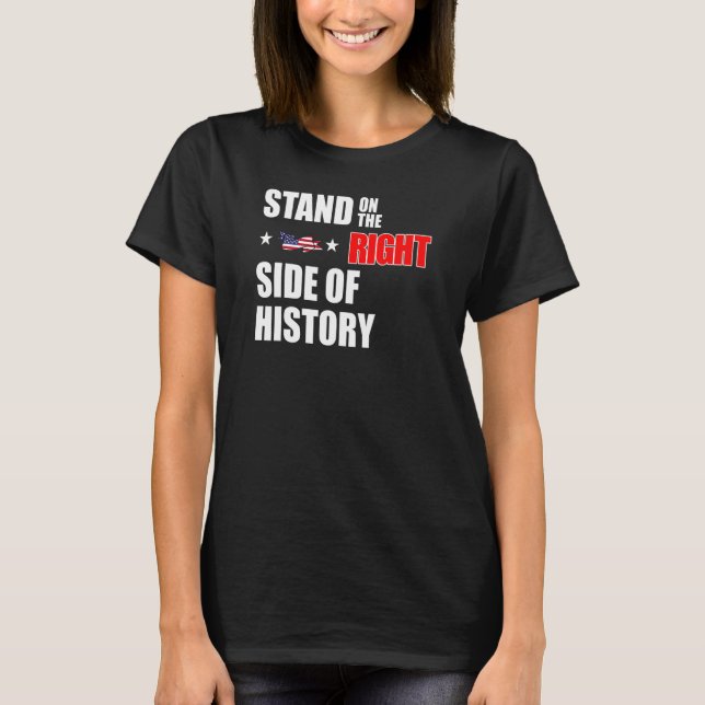 Stand On The Right Side Of History Conservative Re T-Shirt (Front)