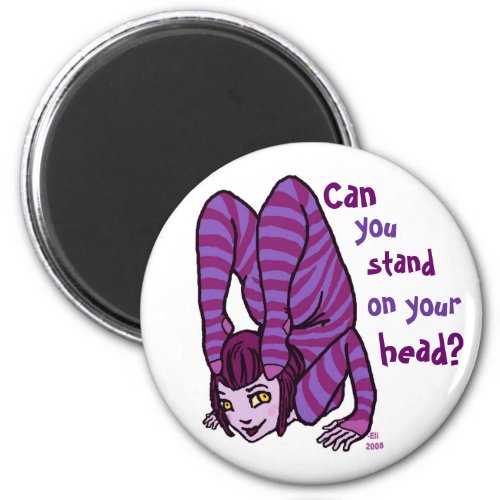 Stand on your head magnet