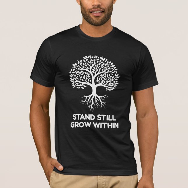 Stand Still Grow Within T-Shirt (Front)
