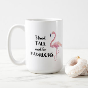 Stand Tall and be Fabulous Flamingo Coffee Mug