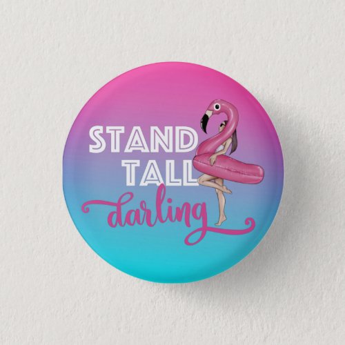 Stand Tall Darling Flamingo Ombre Button