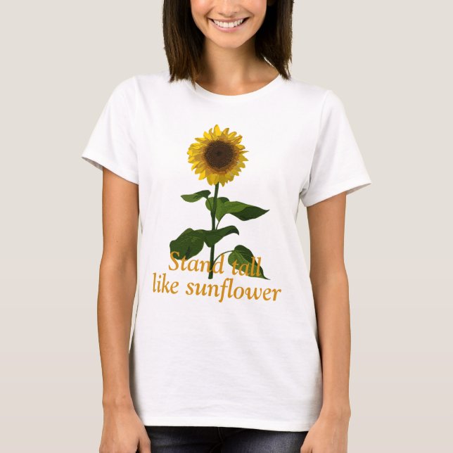 Stand tall like sunflower T-Shirt (Front)