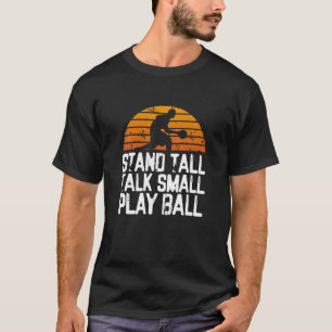 Stand tall, talk small, play ball Funny Basketball T-Shirt