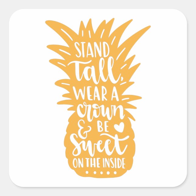 Stand tall wear a crown and be sweet on the inside square sticker (Front)