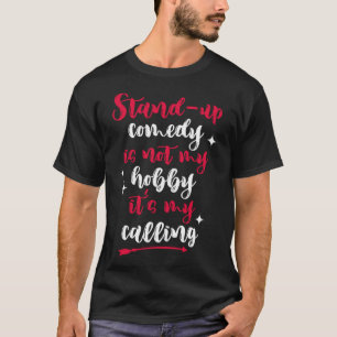 Stand Up Comedy Is My Calling Perform Comedy T-Shirt