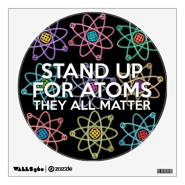 STAND UP FOR ATOMS Science Joke Wall Decal (Front)