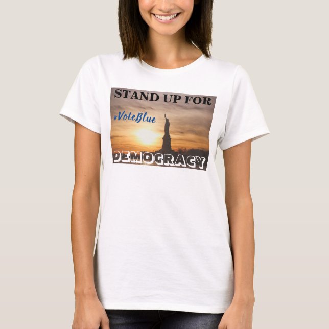 STAND UP FOR DEMOCRACY  #VoteBlue T-Shirt (Front)