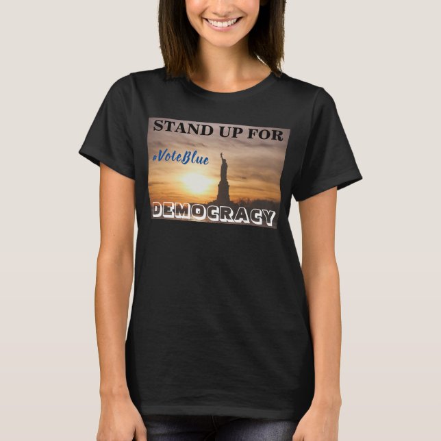 STAND UP FOR DEMOCRACY  #VoteBlue T-Shirt (Front)