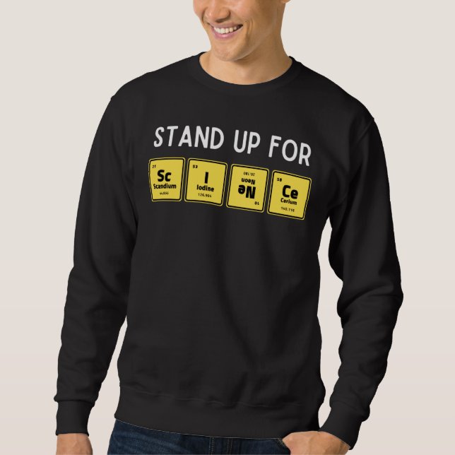 Stand Up For Science Periodic Table Chemistry Scie Sweatshirt (Front)