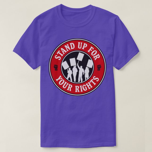 Stand Up For Your Rights Workers Rights Human Righ T-Shirt (Design Front)
