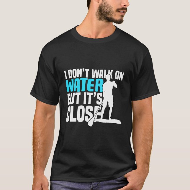 Stand up paddle funny quotes gift T-Shirt (Front)