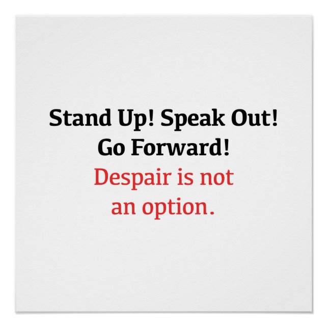 Stand up! Speak out! Despair is not an option. Poster (Front)