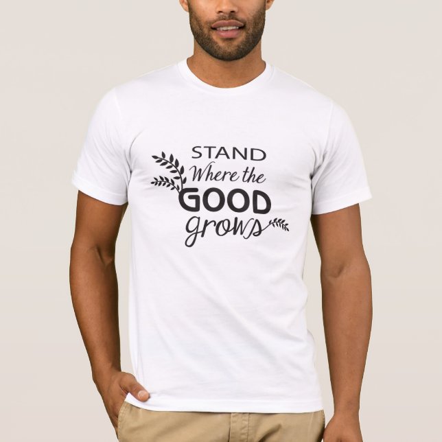 Stand Where the GOOD Grows Men's T-shirt (Front)