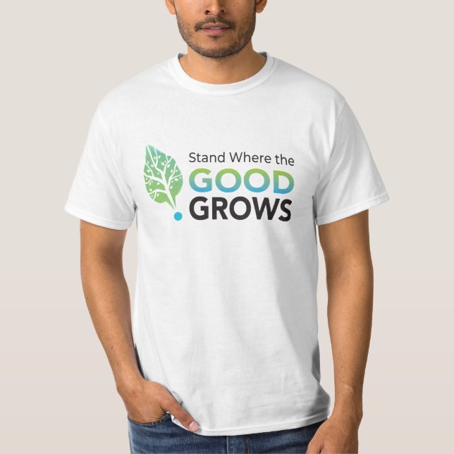 Stand Where the GOOD Grows! Men's Value T-shirt (Front)