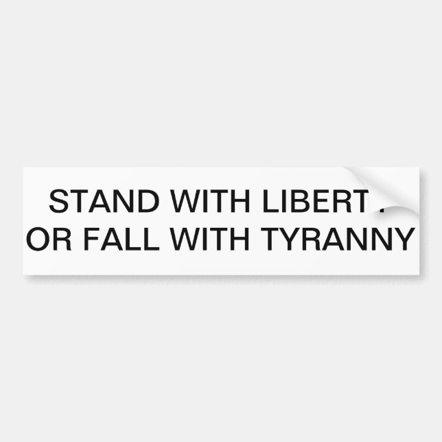 STAND WITH LIBERTY OR FALL WITH TYRANNY BUMPER STICKER (Front)