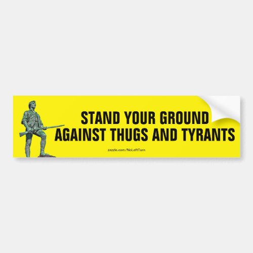 Stand Your Ground Against Thugs And Tyrants Bumper Sticker