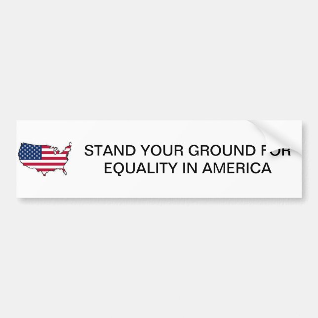 STAND YOUR GROUND FOR EQUALITY IN AMERICA BUMPER STICKER (Front)