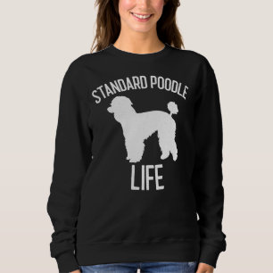 Standard Poodle Life Dog Lover Gift Sweatshirt