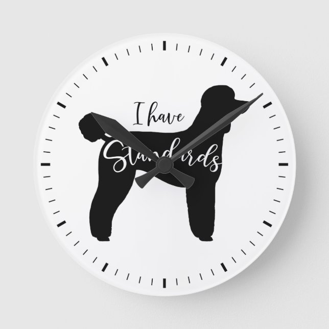 Standard Poodle Silhouette I Have Standards Round Clock (Front)