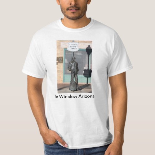 Standin on The Corner in Winslow Arizona T Shirt