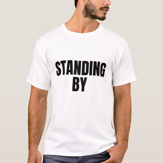 STANDING BY (Dark) T-Shirt (Front)