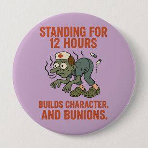 Standing for 12 Hours Builds Character and Bunion Button