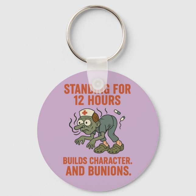 Standing for 12 Hours Builds Character and Bunion Keychain (Front)