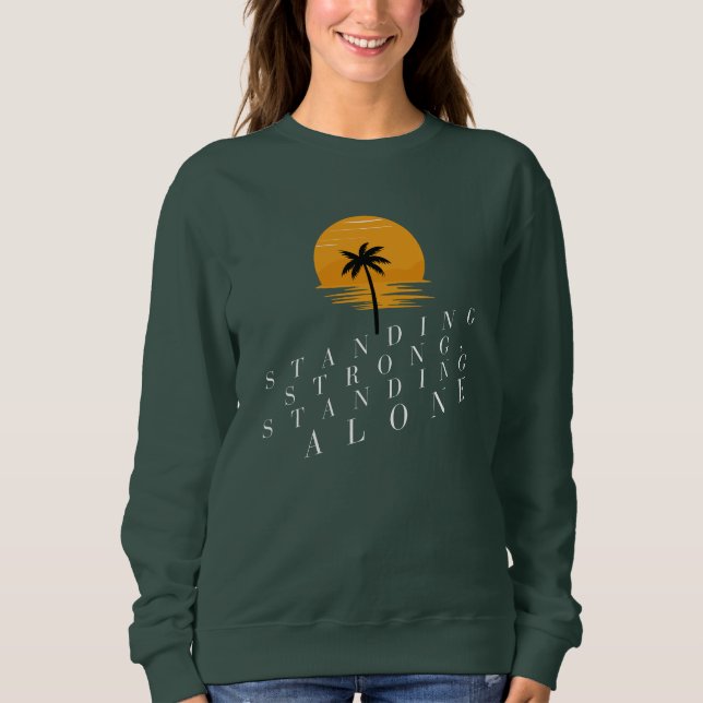 Standing Strong, Standing Alone | Strength & Indep Sweatshirt (Front)