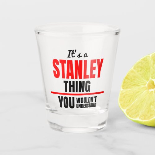 Stanley thing you wouldnt understand name shot glass