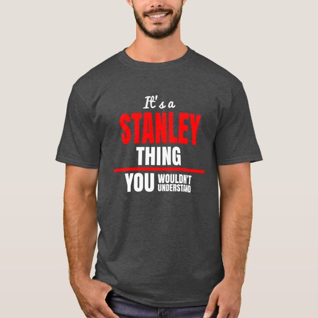 Stanley thing you wouldn't understand name T-Shirt (Front)